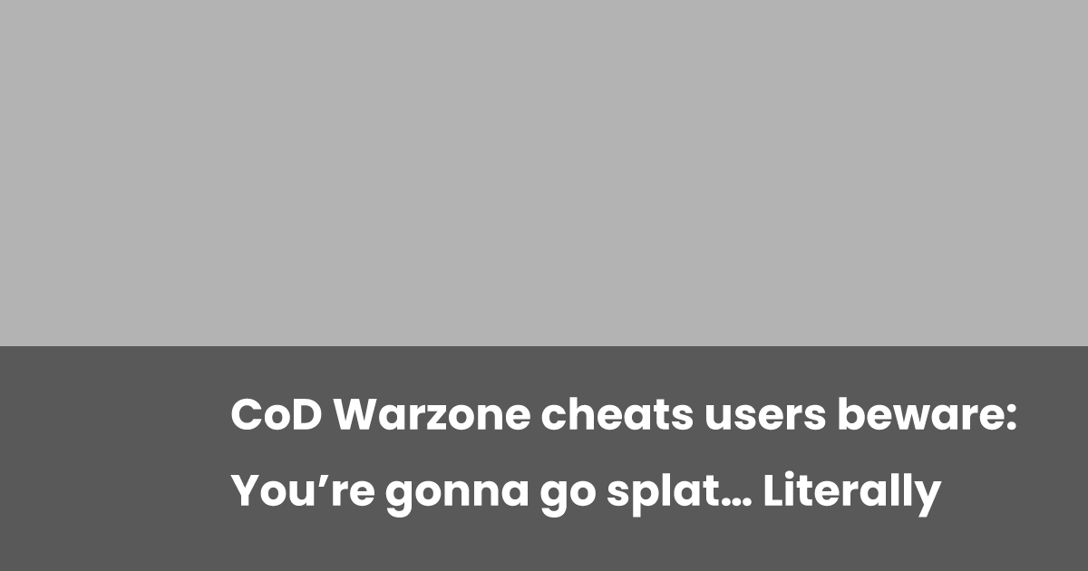 CoD Warzone cheats users beware: You’re gonna go splat… Literally ...